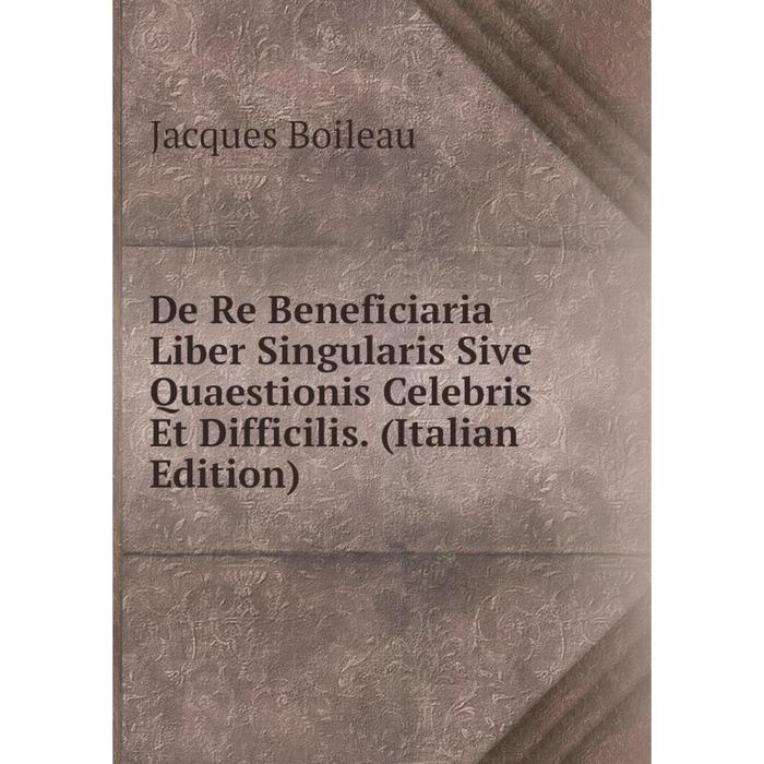 фото Книга de re beneficiaria liber singularis sive quaestionis celebris et difficilis. (italian edition) nobel press