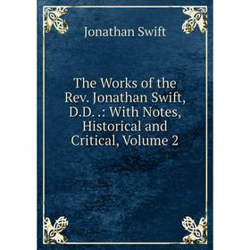 

Книга The Works of the Rev. Jonathan Swift, D.D..: With Notes, Historical and Critical, Volume 2