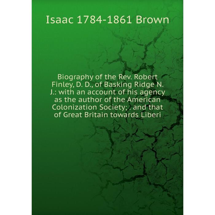 фото Книга biography of the rev. robert finley, d. d., of basking ridge n. j. nobel press