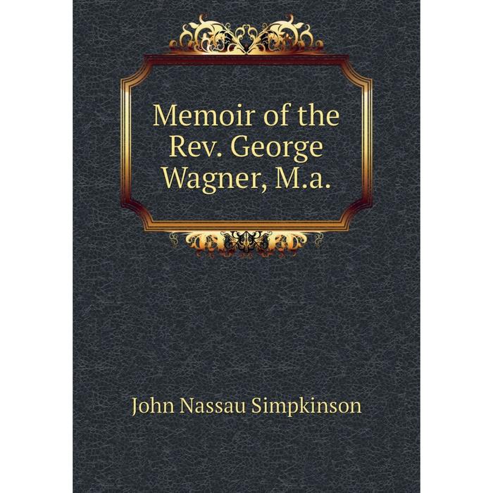 фото Книга memoir of the rev george wagner, ma nobel press