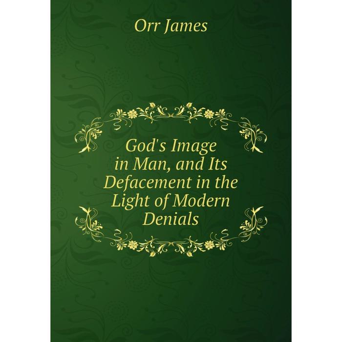 фото Книга god's image in man, and its defacement in the light of modern denials nobel press