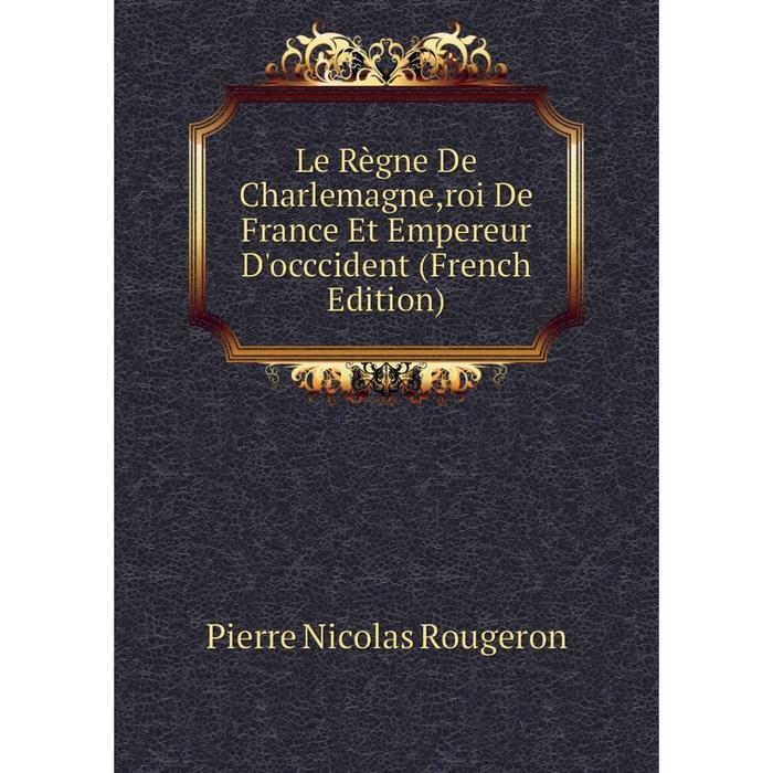 фото Книга le règne de charlemagne,roi de france et empereur d'occcident nobel press