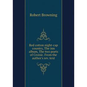 

Книга Red cotton night-cap country, The inn album, The two poets of Croisic. From the author's rev. text