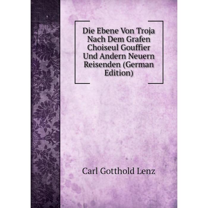 фото Книга die ebene von troja nach dem grafen choiseul gouffier und andern neuern reisenden (german edition) nobel press