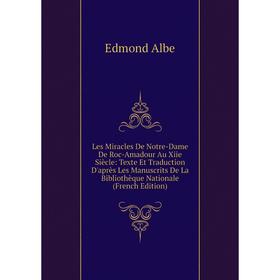 

Книга Les Miracles De Notre-Dame De Roc-Amadour Au Xiie Siècle: Texte Et Traduction D'après Les manuscrits De La Bibliothèque Nationale