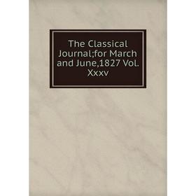 

Книга The Classical Journal for March and June,1827 Vol.Xxxv