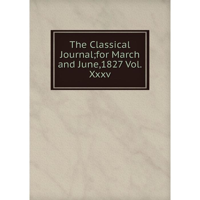 фото Книга the classical journal for march and june,1827 vol.xxxv nobel press