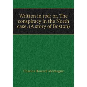 

Книга Written in red or, The conspiracy in the North case. (A story of Boston)