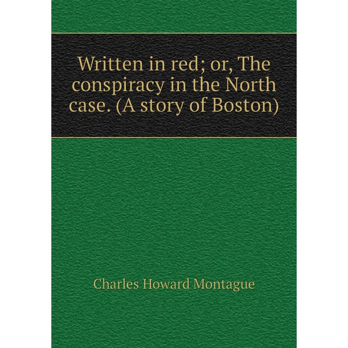 фото Книга written in red or, the conspiracy in the north case. (a story of boston) nobel press