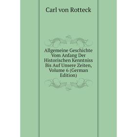 

Книга Allgemeine Geschichte Vom Anfang Der Historischen Kenntniss Bis Auf Unsere Zeiten, Volume 6 (German Edition)