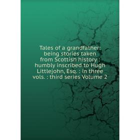 

Книга Tales of a grandfather: being stories taken from Scottish history: humbly inscribed to Hugh Littlejohn, Esq.: in three vols.: third series Volum