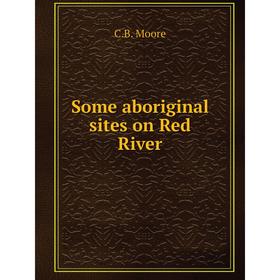 

Книга Some aboriginal sites on Red River