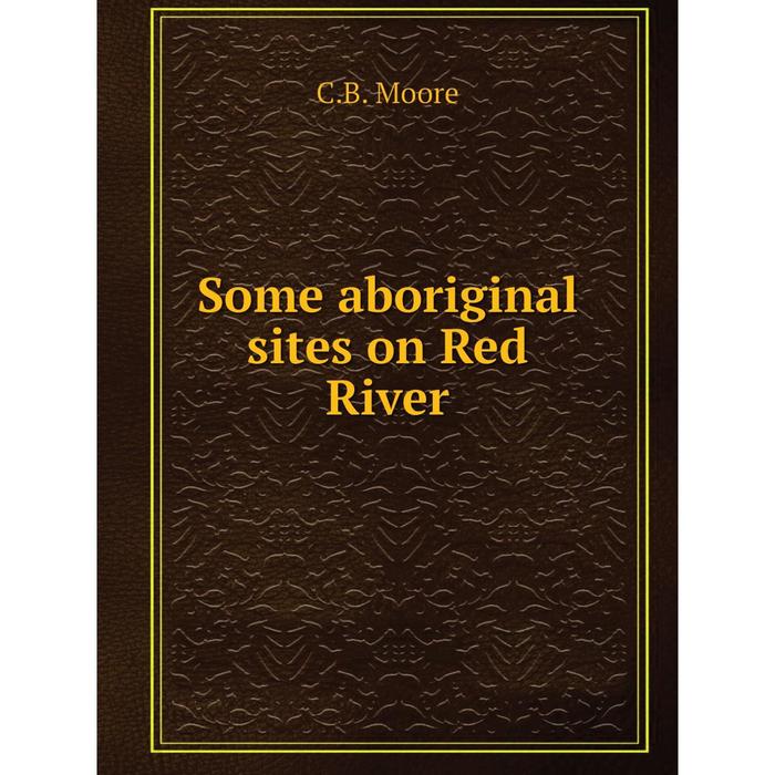 фото Книга some aboriginal sites on red river nobel press