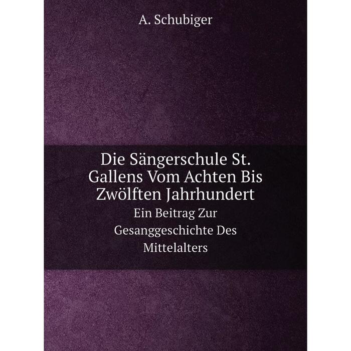 фото Книга die sängerschule st. gallens vom achten bis zwölften jahrhundert ein beitrag zur gesanggeschichte des mittelalters nobel press