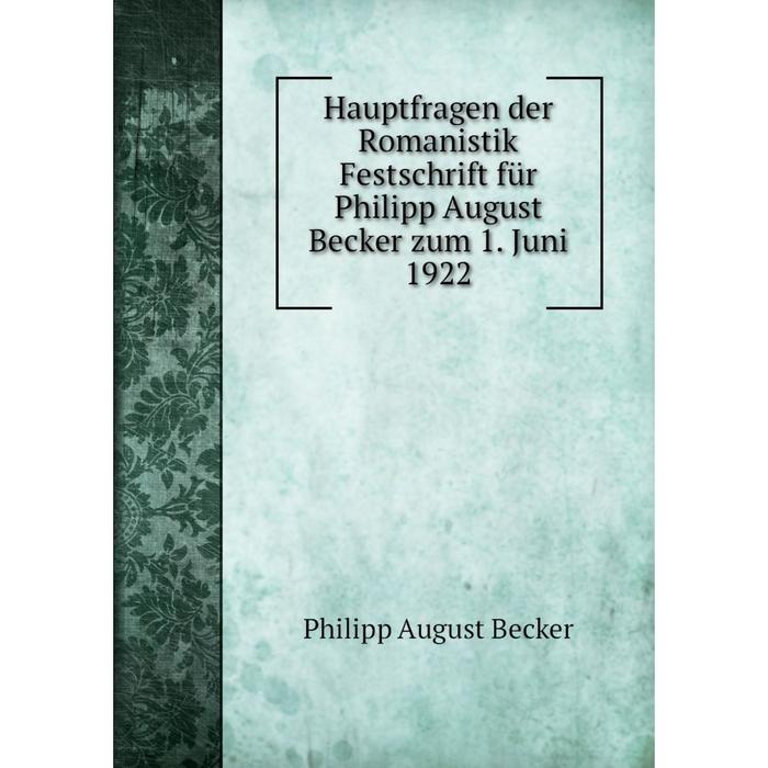 фото Книга hauptfragen der romanistik festschrift für philipp august becker zum 1. juni 1922 nobel press