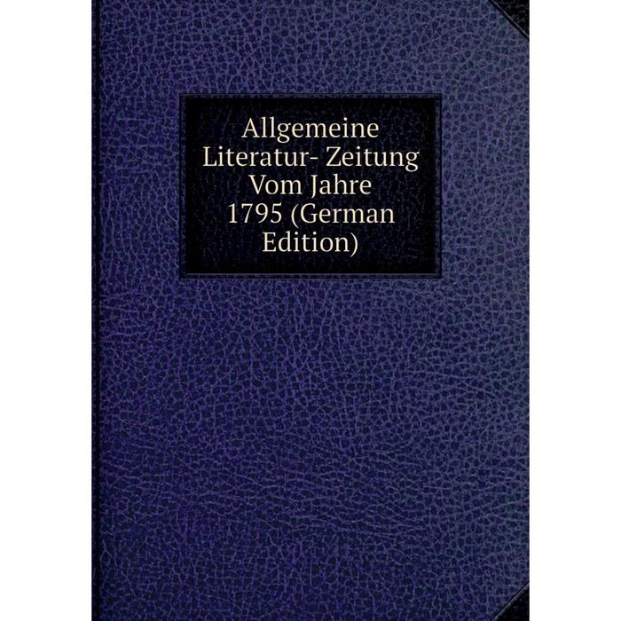 фото Книга allgemeine literatur- zeitung vom jahre 1795 (german edition) nobel press