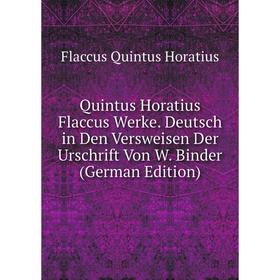 

Книга Quintus Horatius Flaccus Werke. Deutsch in Den Versweisen Der Urschrift Von W. Binder (German Edition)