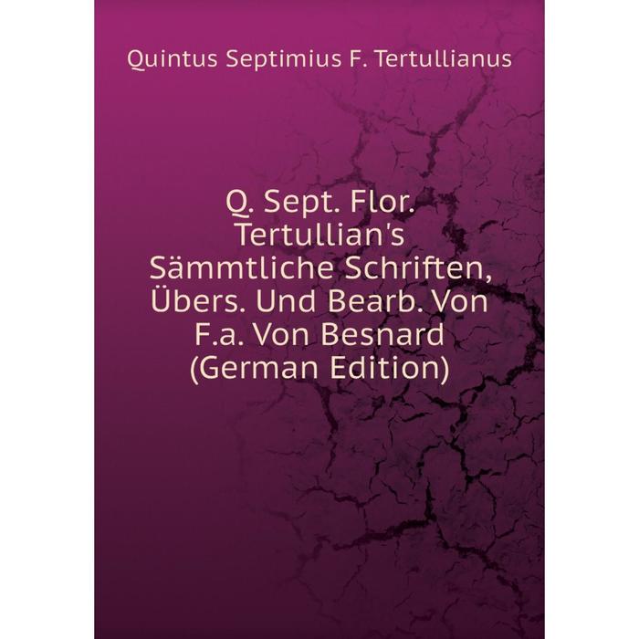 фото Книга q. sept. flor. tertullian's sämmtliche schriften, übers. und bearb. von f.a. von besnard (german edition) nobel press