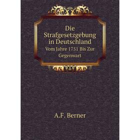 

Книга Die Strafgesetzgebung in Deutschland Vom Jahre 1751 Bis Zur Gegenwart