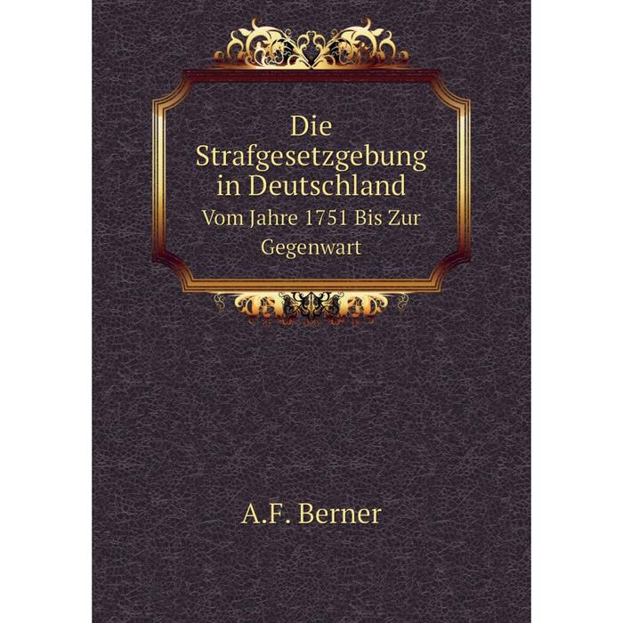 фото Книга die strafgesetzgebung in deutschland vom jahre 1751 bis zur gegenwart nobel press