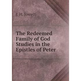 

Книга The Redeemed Family of God Studies in the Epistles of Peter