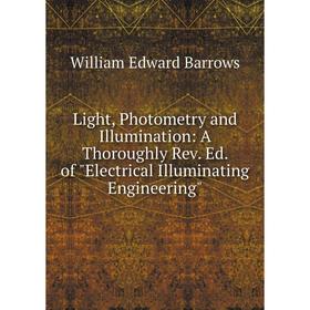 

Книга Light, Pho Tometry and Illumination: A Thoroughly Rev Ed of Electrical Illuminating Engineering