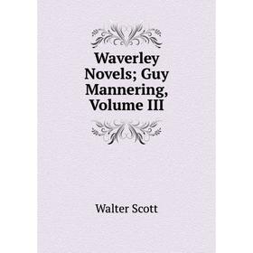 

Книга Waverley Novels Guy Mannering, Volume III