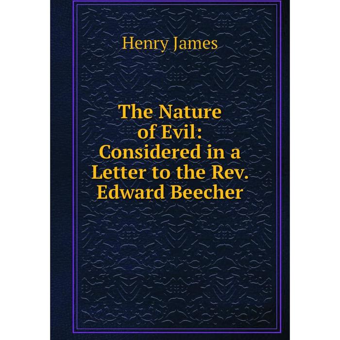 фото Книга the nature of evil: considered in a letter to the rev. edward beecher nobel press