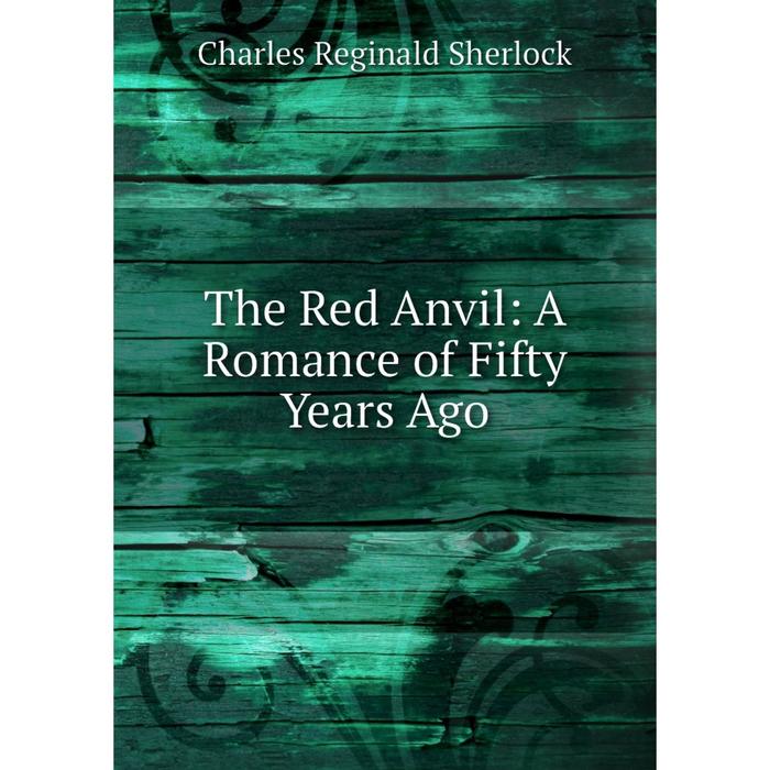 фото Книга the red anvil: a romance of fifty years ago nobel press