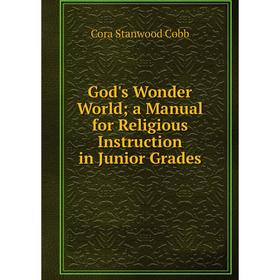 

Книга God's Wonder World a Manual for Religious Instruction in Junior Grades