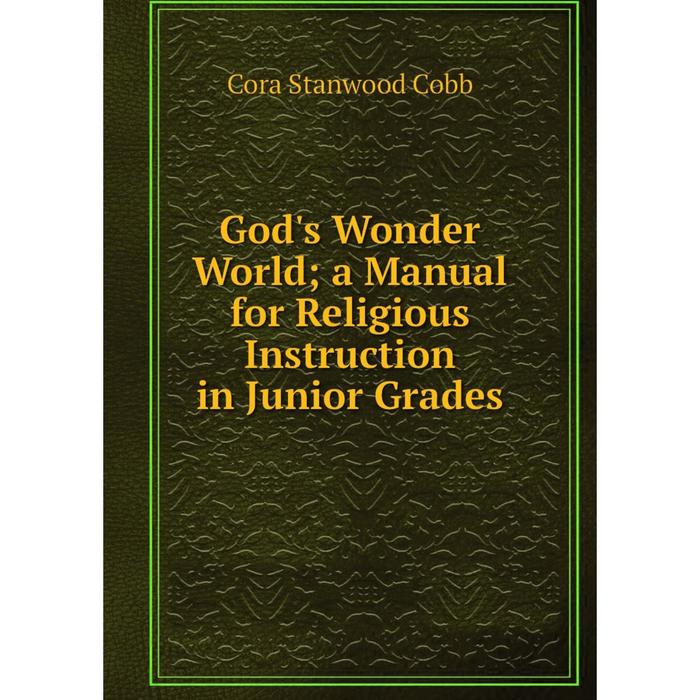 фото Книга god's wonder world a manual for religious instruction in junior grades nobel press