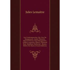 

Книга Les Contemporains: Sér Guy De Maupassant André Theuriet Marcel Prévost Paul Margueritte Gilbert Augustin-Thierry Édouard Rod Stëphane Mallarmé