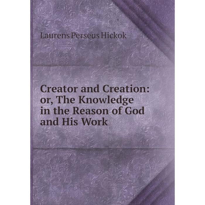 фото Книга creator and creation: or, the knowledge in the reason of god and his work nobel press