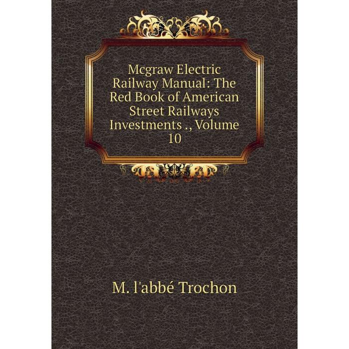 фото Книга mcgraw electric railway manual: the red book of american street railways investments, volume 10 nobel press