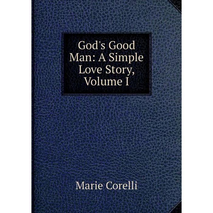 фото Книга god's good man: a simple love story, volume i nobel press