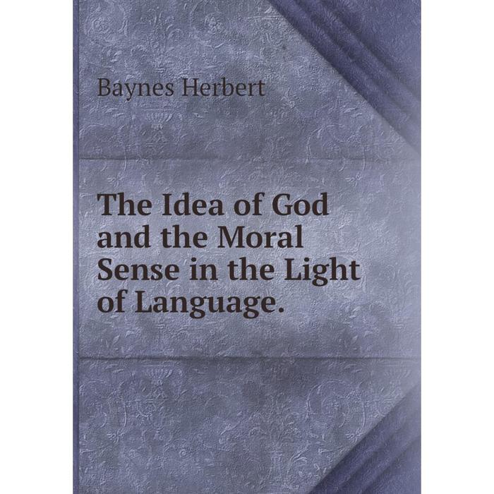 фото Книга the idea of god and the moral sense in the light of language. nobel press