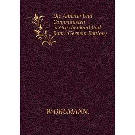 

Книга Die Arbeiter Und Communisten in Griechenland Und Rom. (German Edition)