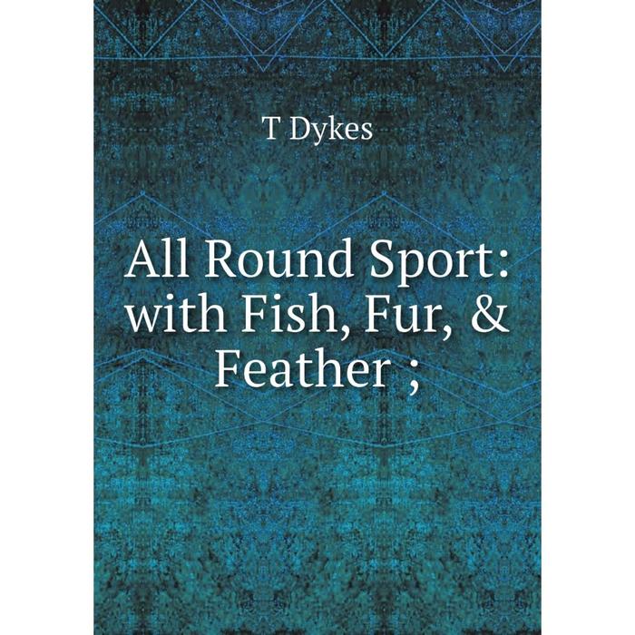 фото Книга all round sport: with fish, fur, & feather nobel press