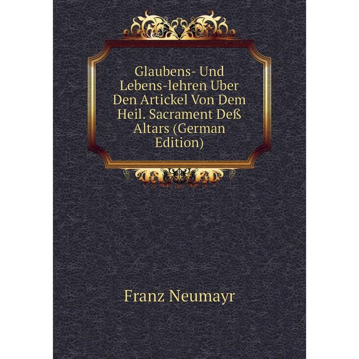 фото Книга glaubens- und lebens-lehren uber den artickel von dem heil. sacrament deß altars (german edition) nobel press