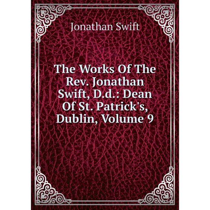 фото Книга the works of the rev. jonathan swift, d.d.: dean of st. patrick's, dublin, volume 9 nobel press