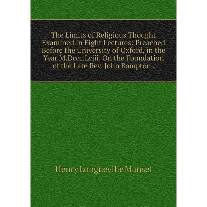 фото Книга the limits of religious thought examined in eight lectures nobel press