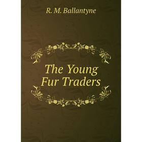 

Книга The Young Fur Traders