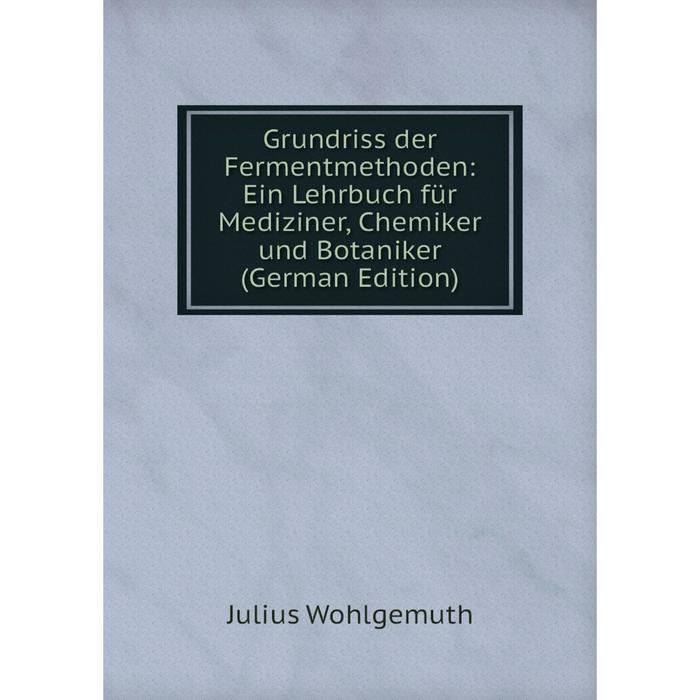 фото Книга grundriss der fermentmethoden: ein lehrbuch für mediziner, chemiker und botaniker (german edition) nobel press