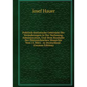 

Книга Politisch-Statistische Uebersicht Der Veränderungen in Der Verfassung, Administration, Und Dem Haushalte Der Österreichischen Monarchie Vom 13