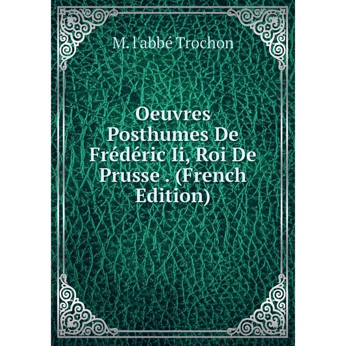 фото Книга oeuvres posthumes de frédéric ii, roi de prusse nobel press