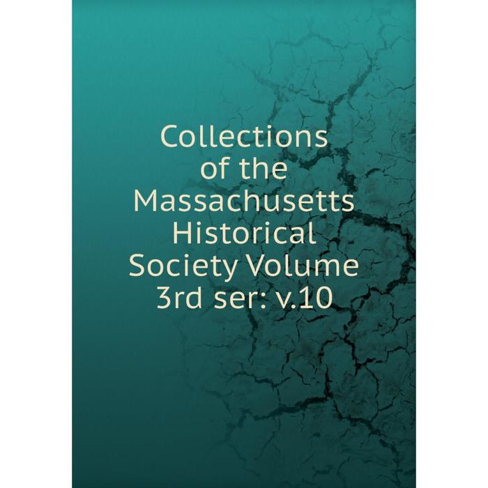 фото Книга collections of the massachusetts historical society volume 3rd ser: v.10 nobel press