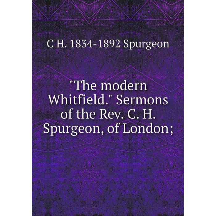 фото Книга the modern whitfield. sermons of the rev. c. h. spurgeon, of london nobel press