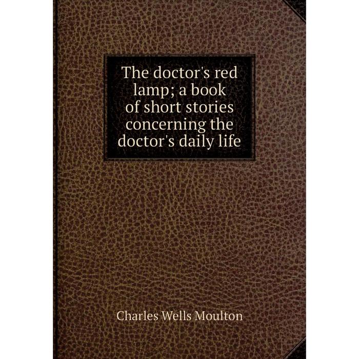 фото Книга the doctor's red lamp a book of short stories concerning the doctor's daily life nobel press