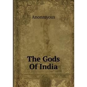 

Книга The Gods Of India