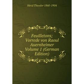 

Книга Feuilletons Vorrede von Raoul Auernheimer Volume 1 (German Edition)